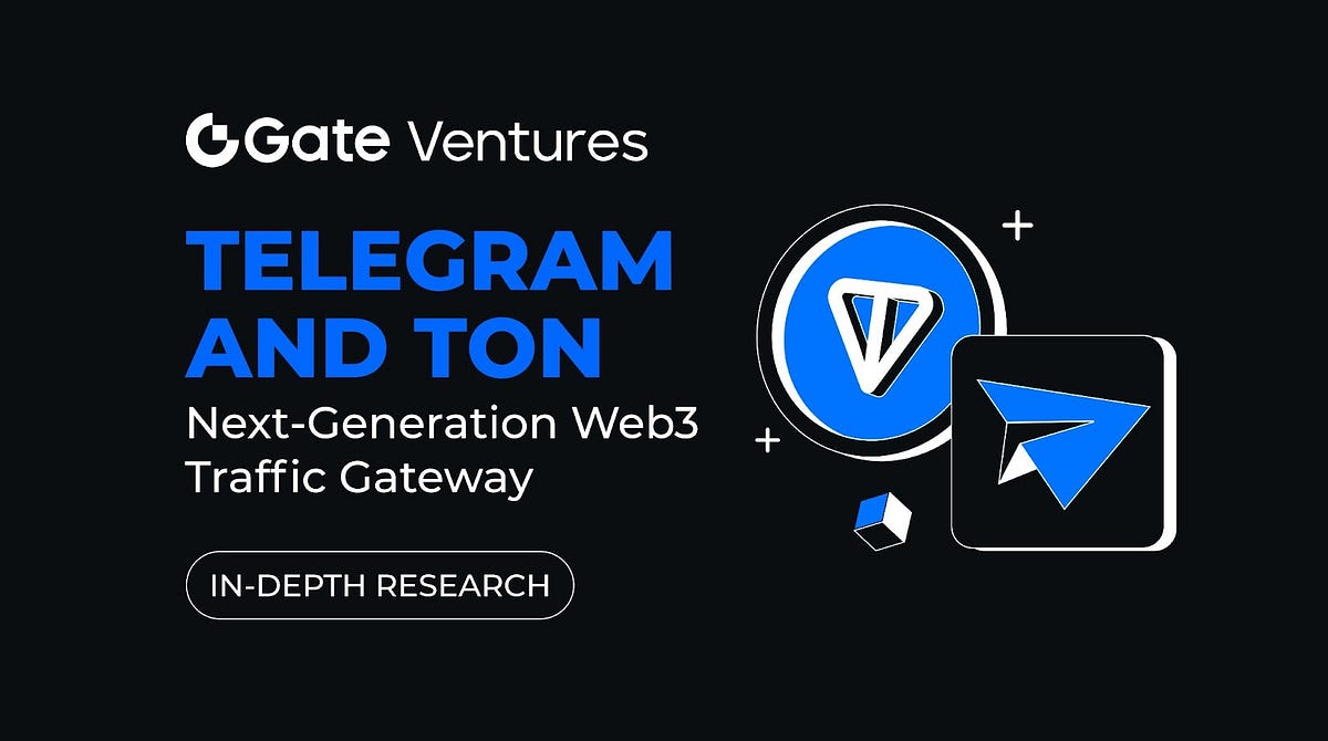 In-Depth Research: Telegram and TON: Next-Generation Web3 Traffic Gateway |  by Gate Ventures | Medium