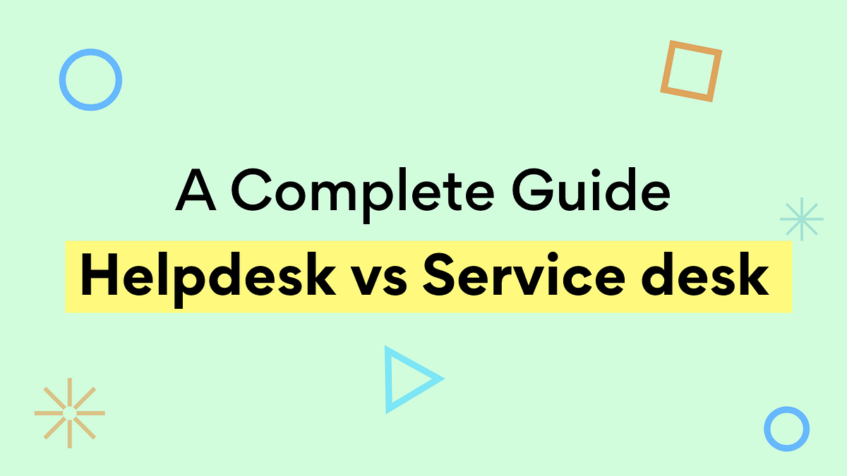 A Complete Guide Helpdesk vs Service Desk by Imran Quraishy Medium
