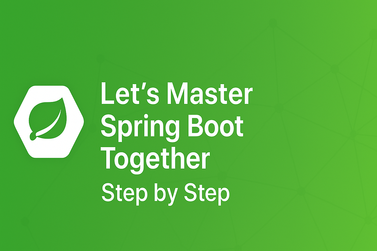 Let’s Master Spring Boot Together — Step by Step | by Simran | Medium