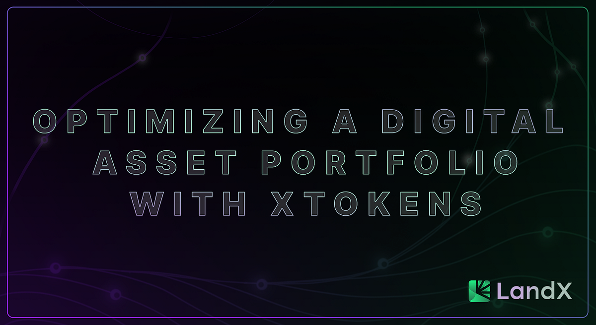 LandX Optimizing a Digital Asset Portfolio with xTokens by LandX