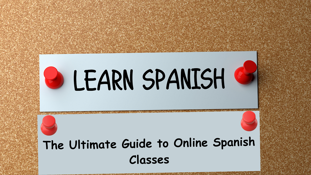 The Ultimate Guide to Online Spanish Classes | by spanish | Medium