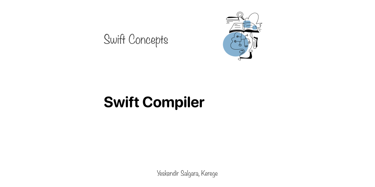 Swift Concepts: Swift Compiler. Let’s take an in-depth look at how ... image.
