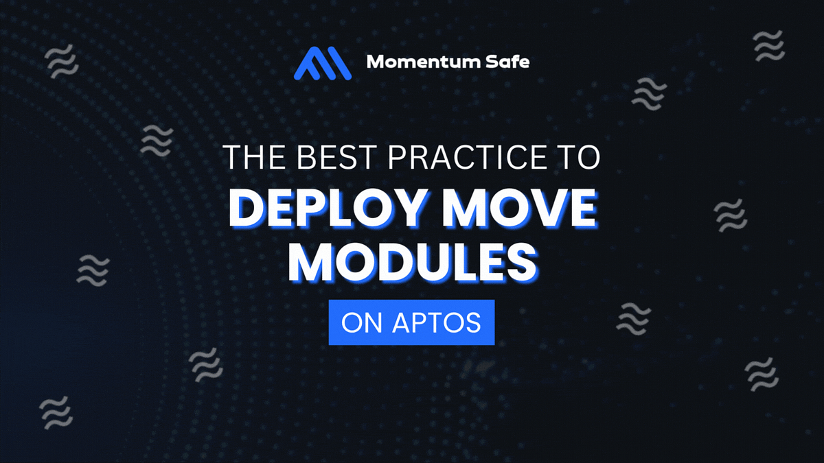 The best practice to deploy MOVE modules on Aptos MOVE by MSafe (aka Momentum Safe) MSafe