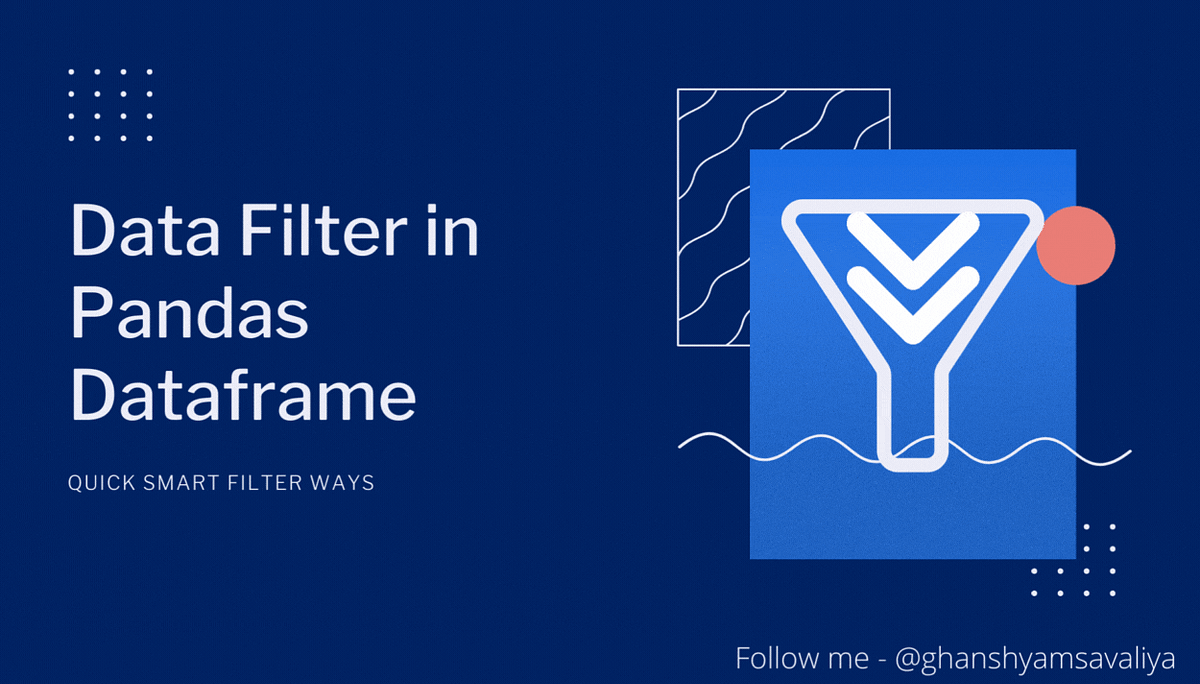 110 quick smart filter ways in Python Dataframe by Ghanshyam Savaliya