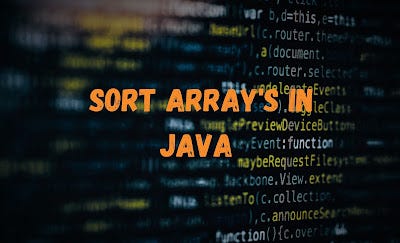 How to Sort Arrays in Java. In this post, we will learn how to… | by ...