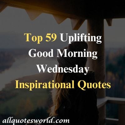 Top 59 Uplifting Good Morning Wednesday Inspirational Quotes ...