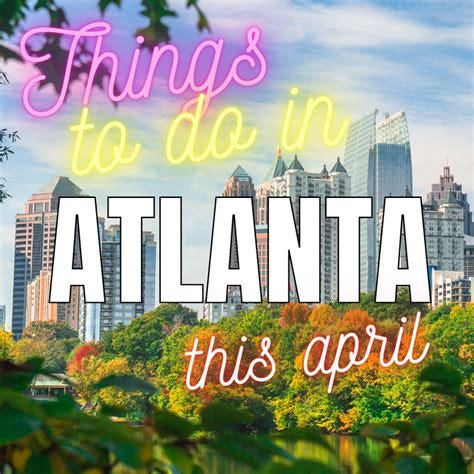 Top Things to Do in Atlanta — April 2024: Best Activities and Events ...