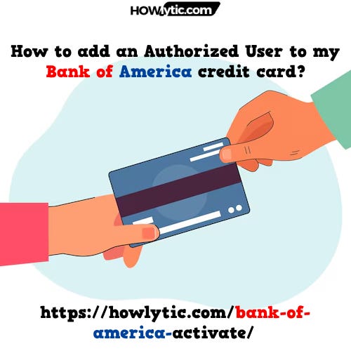 How to add an Authorized User to my Bank of America credit card? by
