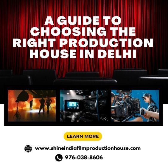 A Guide To Choosing The Right Production House In Delhi by shine