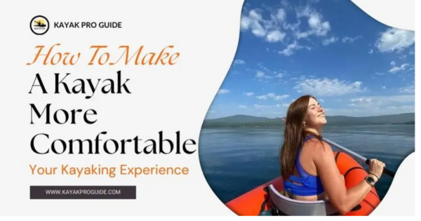 How To Make A Kayak More Comfortable | Your Kayaking Experience | by ...