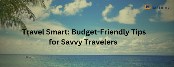 Travel Smart: Budget-Friendly Tips for Savvy Travelers | by Shiimperial ...