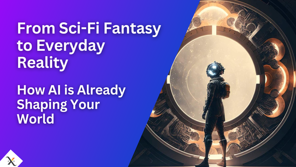 From Sci-Fi Fantasy to Everyday Reality: How AI is Already Shaping Your ...