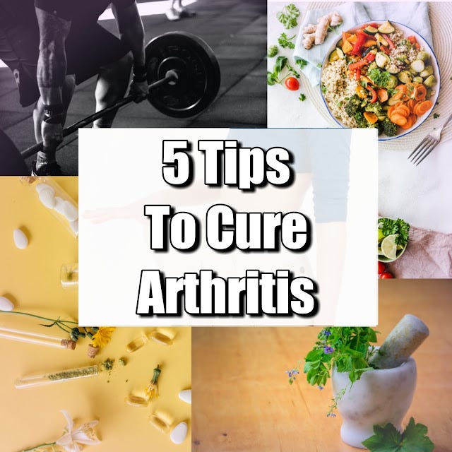5 Tips To Cure Arthritis Arthritis Treatment Arthritis Cure by
