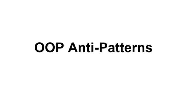 Object-Oriented Programming Anti-Patterns You Should Watch Out For | by ...