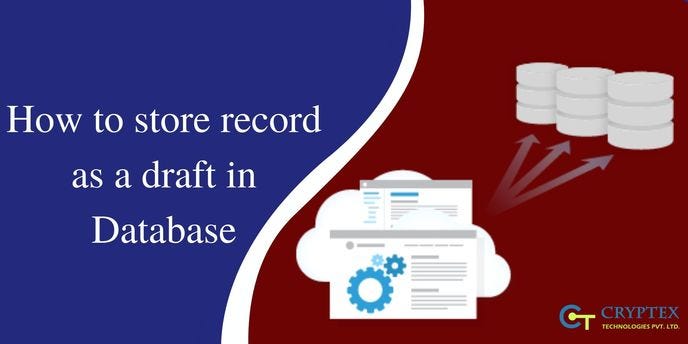 How to store record as a draft in Database. | by Cryptex Technologies ...