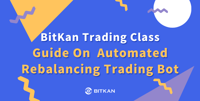 Automated Rebalancing Trading Bot Guide By BitKan Crypto Exchange | by ...