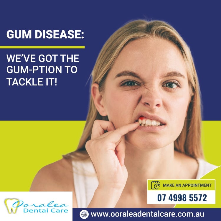 Gum Disease We’ve got the gumption to tackle it! — Ooralea Dental