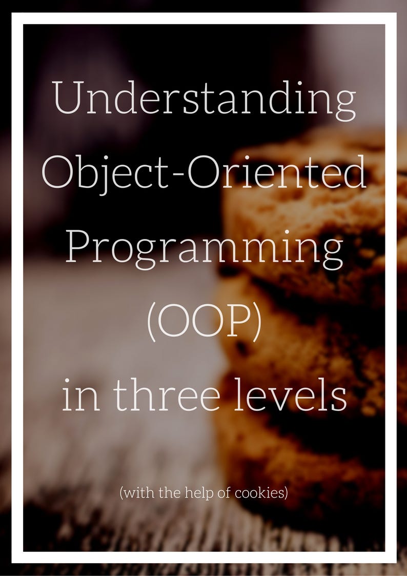 Understanding Object-Oriented Programming (OOP) in 3 levels | by Daniel ...