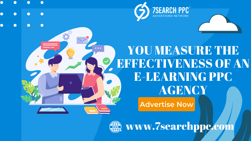 How do you measure the effectiveness of an E-learning PPC agency? | by ...