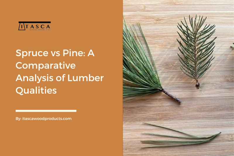 Spruce vs Pine A Comparative Analysis of Lumber Qualities by Itasca