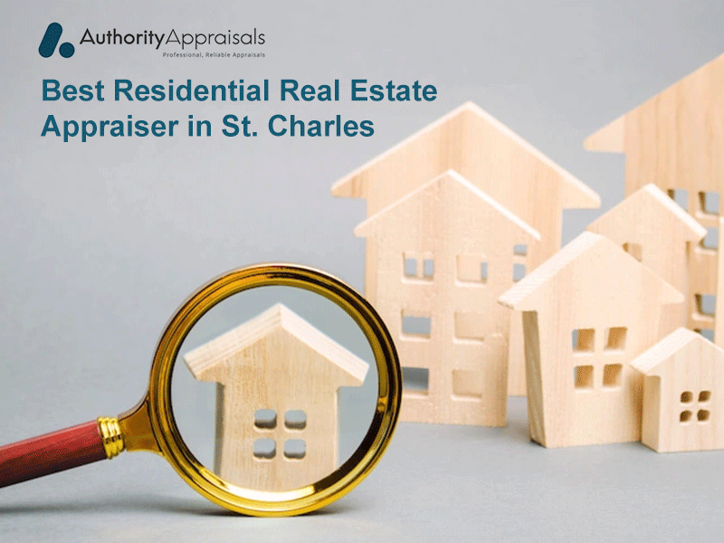 How to Choose the Best Residential Real Estate Appraiser in St. Charles