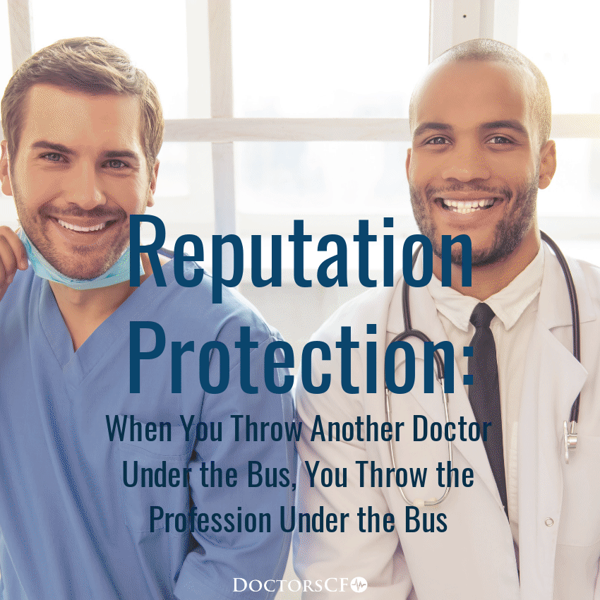Reputation Protection When You Throw a Doctor Under the Bus, You Throw the Profession Under the