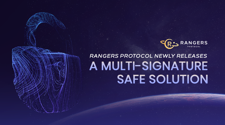 Rangers Protocol Newly Releases a MultiSignature Safe Solution by