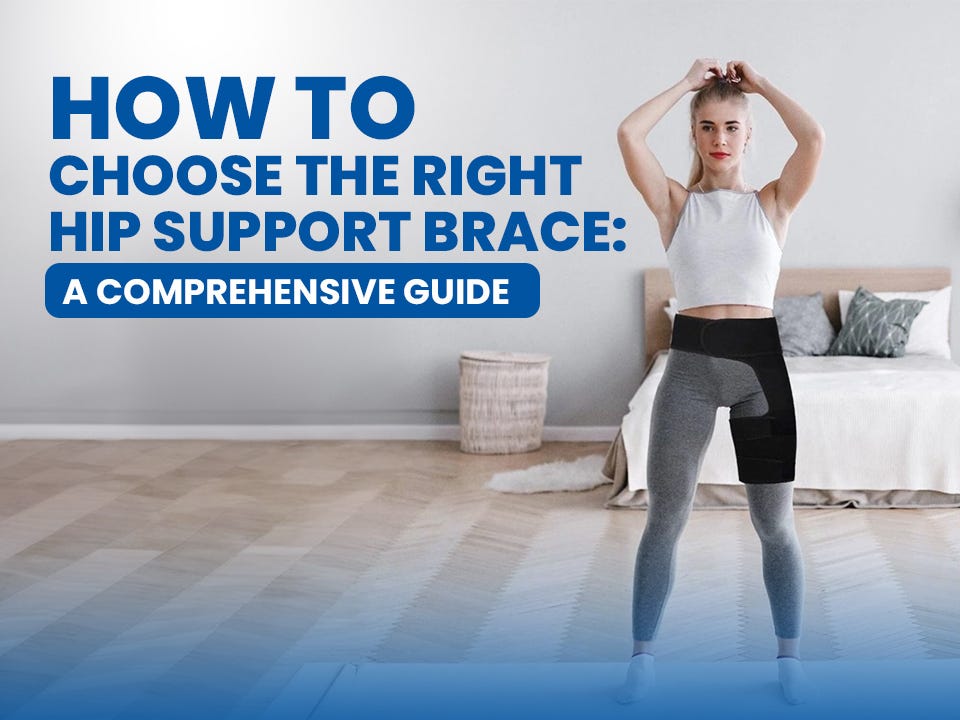How to Choose the Right Hip Support Brace A Comprehensive Guide by