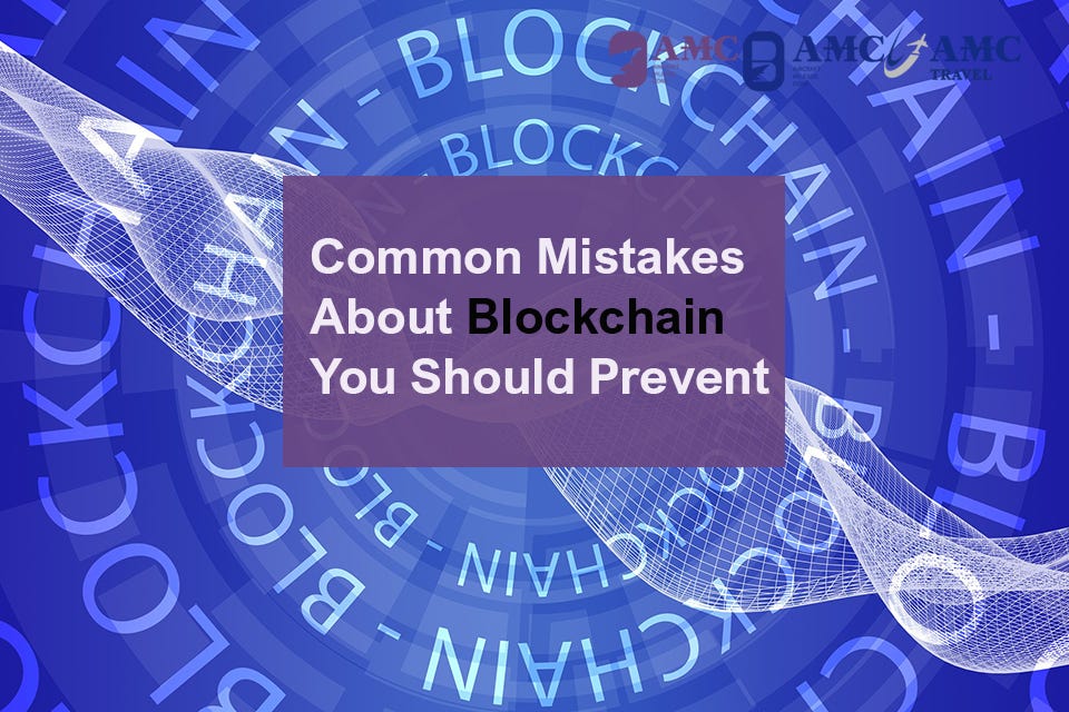 Common Mistake About Blockchain You Should Prevent | by AMCgroup ...