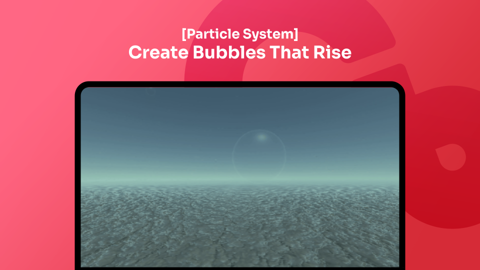 [Particle System] Create Bubbles That Rise | by Cluster Official | Medium