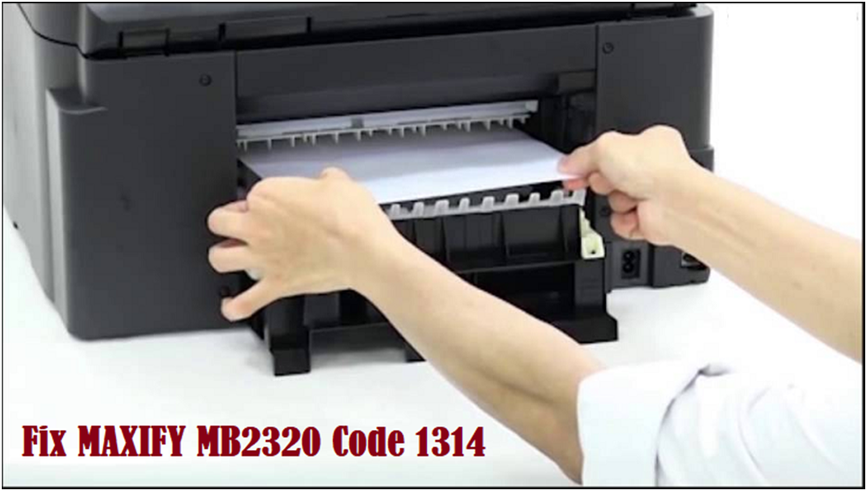 CANON MAXIFY MB2320 CODE 1314 (RESOLVED) — ij.start.cannon by
