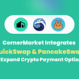 CornerMarket Integrates QuickSwap and PancakeSwap to Expand Crypto Payment Options