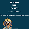 BEYOND THE BASICS: ZkEVM AND ZKROLLUP