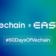 Vechain Launches ‘#60daysofvechain’ With EasyA — Teaching 500 Developers How To Build…