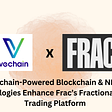Vechain-Powered Blockchain & NFC Technologies Enhance Frac’s Fractional Asset Trading Platform