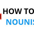 How to Be Nounish: A Guide for Beginners to Nouns