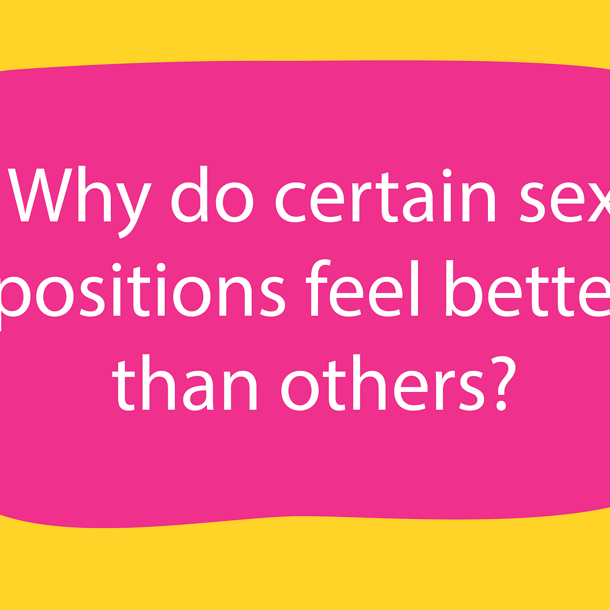 Why do certain sex positions feel better than others?” by Tia Thats What T Said Medium