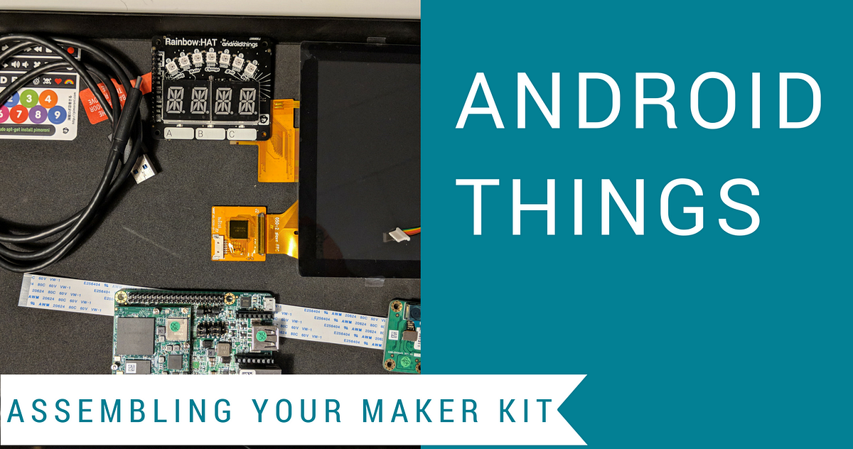 Android Things: Assembling Your Maker Kit | by Nate Ebel | Medium 