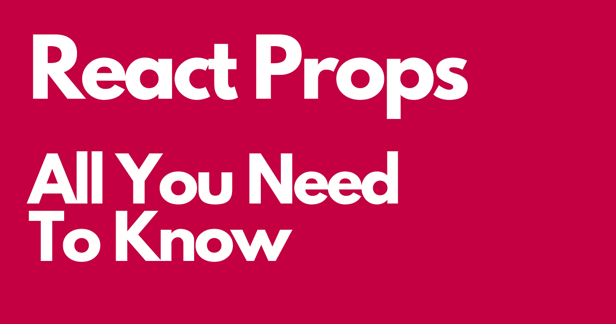 React Props - All you need to know | Medium