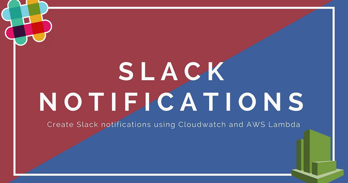 Create a Slack notification using CloudWatch Alarms and AWS Lambda | by ...