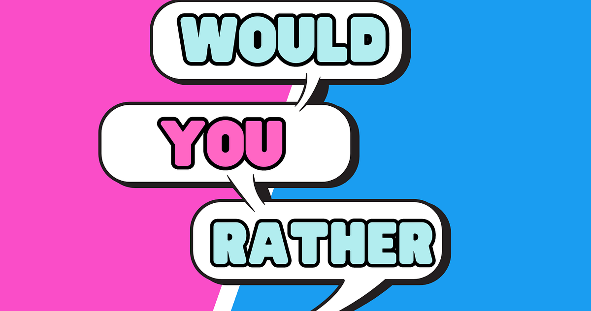 Would You Rather: Adult Edition. Would you rather read this list and ...