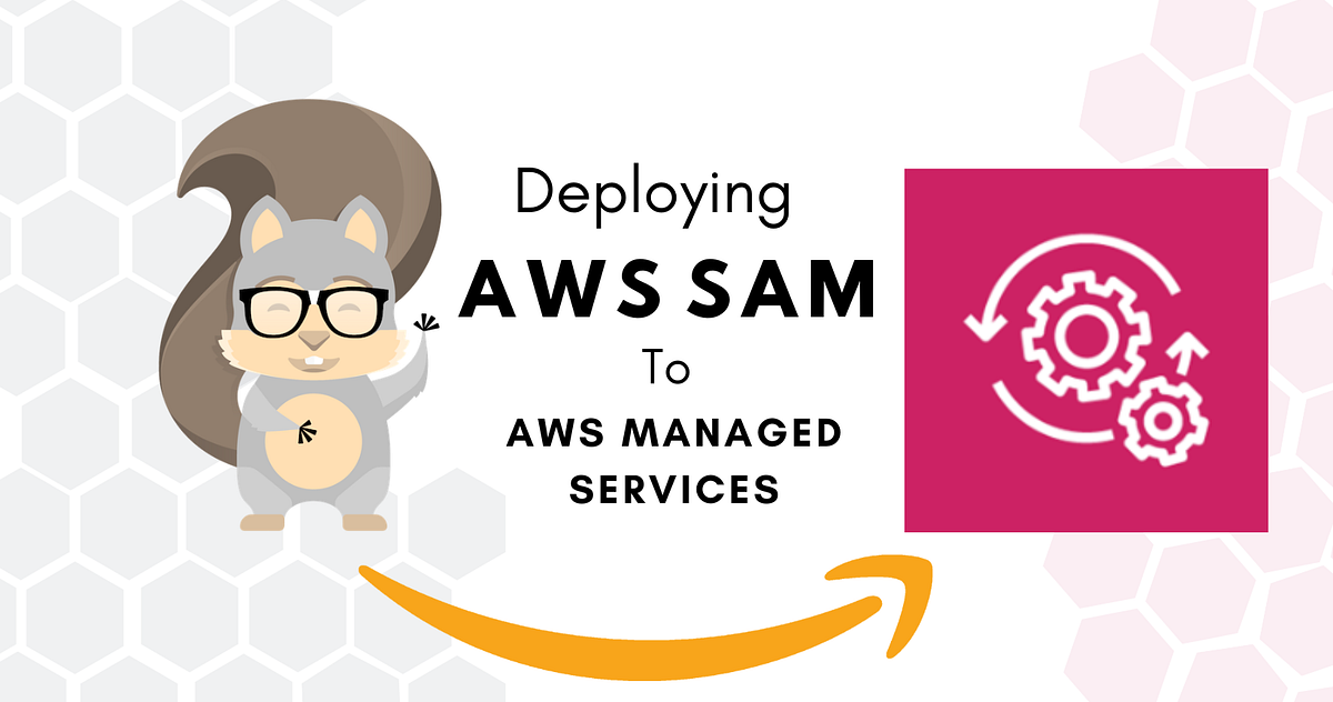 How to deploy AWS SAM projects to AWS Managed services (AMS) by Kyle
