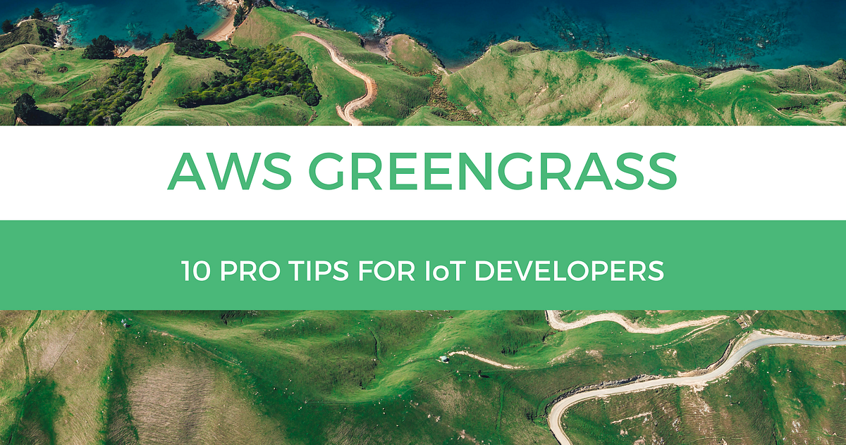 AWS Greengrass Pro Tips. 10 tips to help developers get the best… by