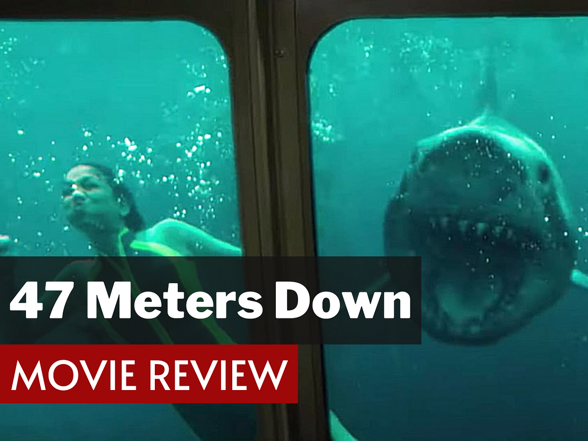 47 Meters Down (2017) Review - Should We Care? | Medium