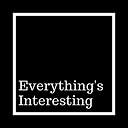 Everything’s Interesting