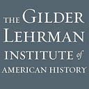 The Gilder Lehrman Institute of American History