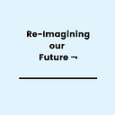 Reimagining our Future