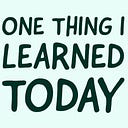 One thing I learned today