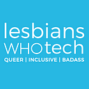 Lesbians Who Tech & Allies