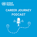 United Nations Career Journey Podcast